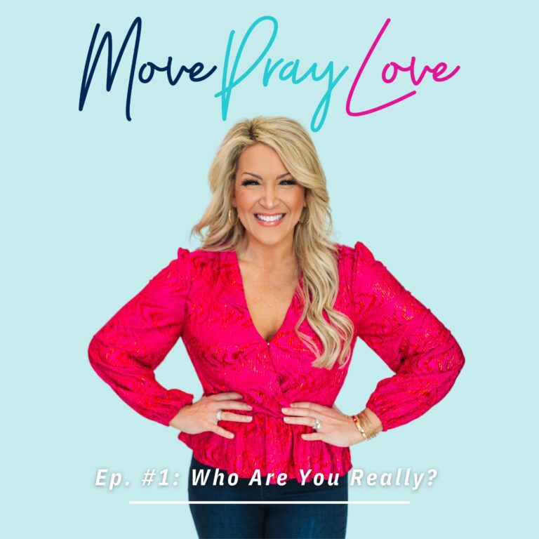 Do You Know Who You Really Are? | Move Pray Love Podcast Episode 1