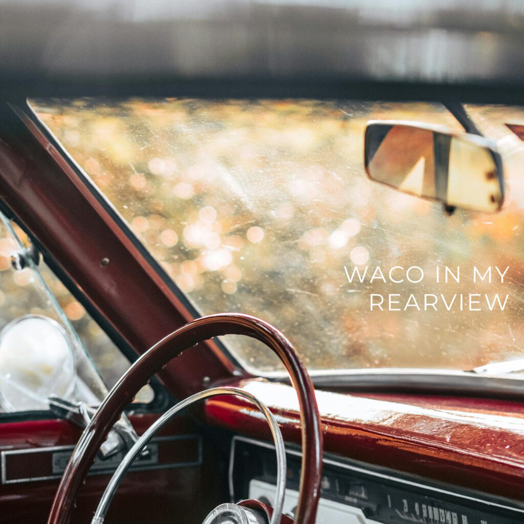Waco in My Rearview